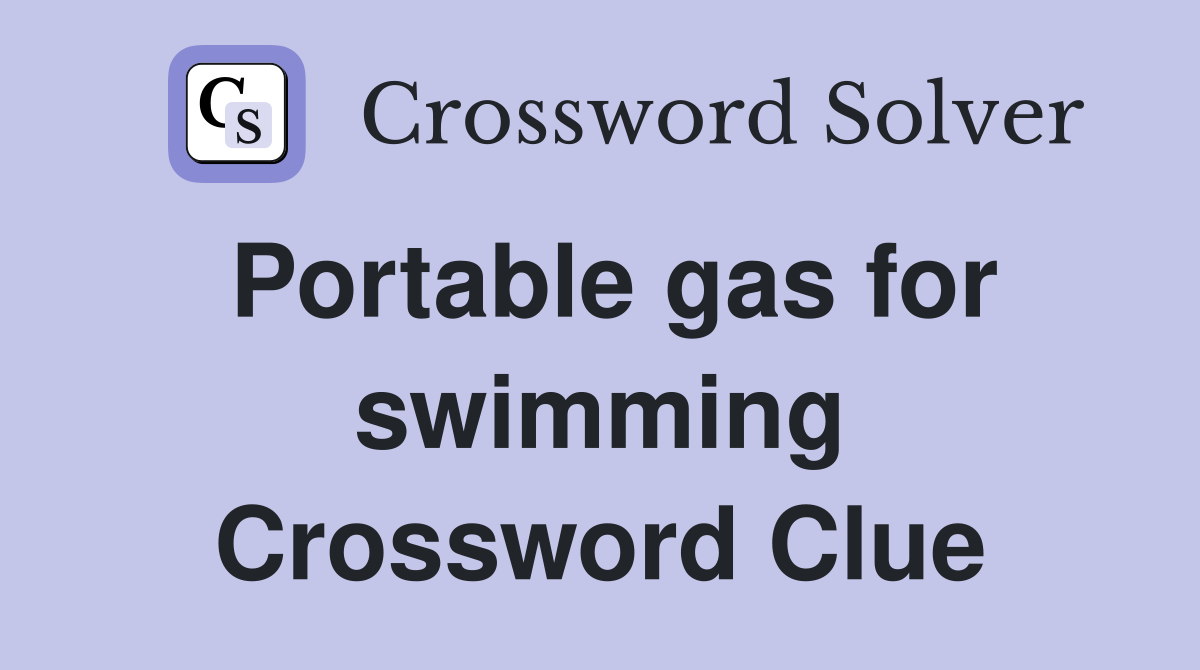 Portable gas for swimming Crossword Clue Answers Crossword Solver